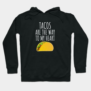 Tacos Are The Way To My Heart Hoodie